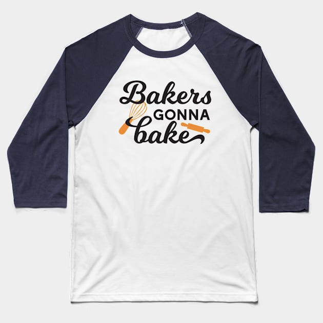 Bakers Gonna Bake Quotes I Baseball T-Shirt by FlinArt